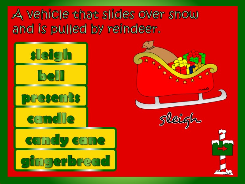 A vehicle that slides over snow and is pulled by reindeer.  bell sleigh